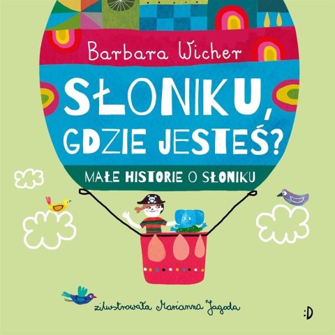 Małe historie o Słoniku T.1 Słoniku, gdzie jesteś?