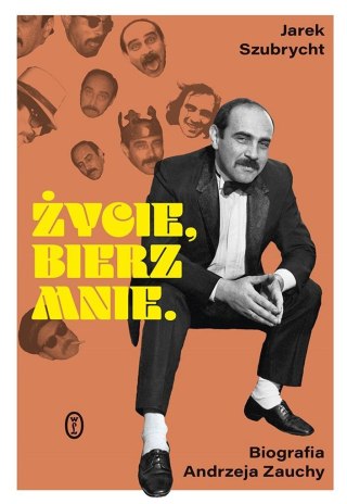 Życie, bierz mnie. Biografia Andrzeja Zauchy