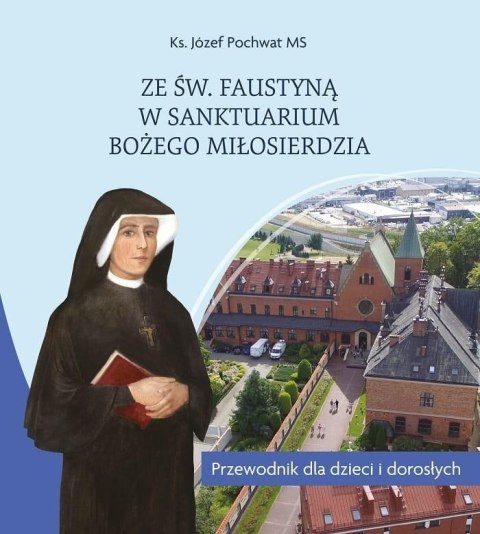 Ze św. Faustyną w Sanktuarium Bożego Miłosierdzia