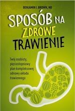 Sposób na zdrowe trawienie. Twój osobisty pięciostopniowy plan kompleksowej odnowy układu trawiennego