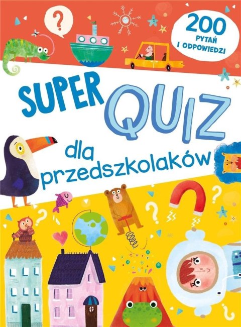 Super quiz dla przedszkolaków. 200 pytań i odpow.