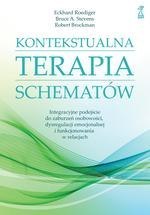 Kontekstualna terapia schematów. Integracyjne podejście do zaburzeń osobowości, dysregulacji emocjonalnej i funkcjonowania w rel