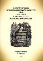 Rozmaite sposoby sztucznego rozmnażania pszczół oraz inne uwagi, które pszczelarz koniecznie znać powinien