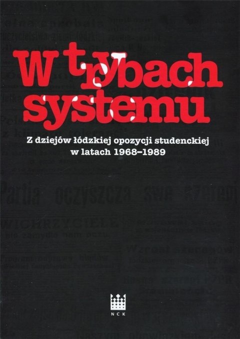 W trybach systemu. Z dziejów łódzkiej opozycji..