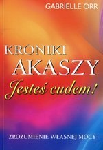 Kroniki Akaszy. Jesteś cudem! Zrozumienie własnej mocy