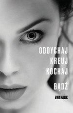 Oddychaj, kreuj, kochaj - bądź