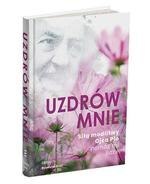 Uzdrów mnie. Siłą modlitwy Ojca Pio - pomóż mi Boże