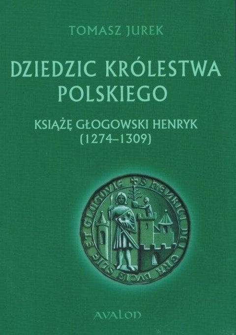 Dziedzic Królestwa Polskiego. Książę głogowski..