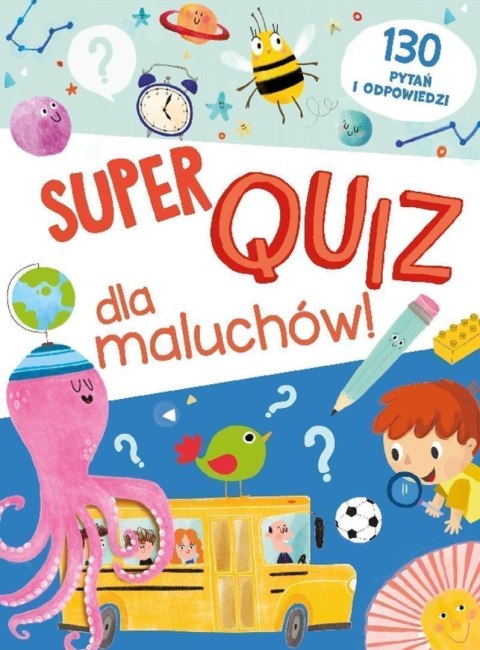 Super quiz dla maluchów. 130 pytań i odpowiedzi