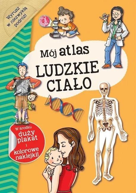 Mój atlas Ludzkie ciało Mój atlas Ludzkie ciało