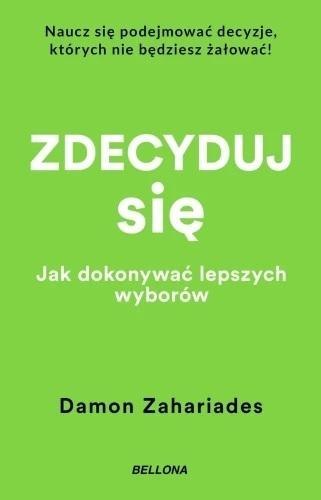 Zdecyduj się. Jak dokonywać lepszych wyborów