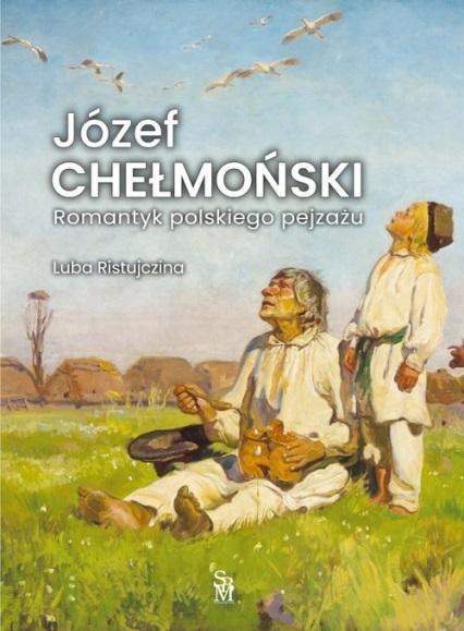 Józef Chełmoński Romantyk polskiego pejzażu