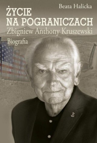 Życie na pograniczach. Zbigniew Anthony Kruszewski