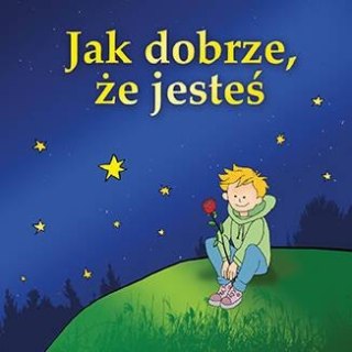 Jak dobrze, że jesteś