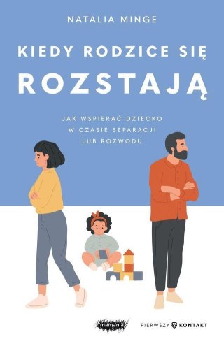 Kiedy rodzice się rozstają. Jak wspierać dziecko..