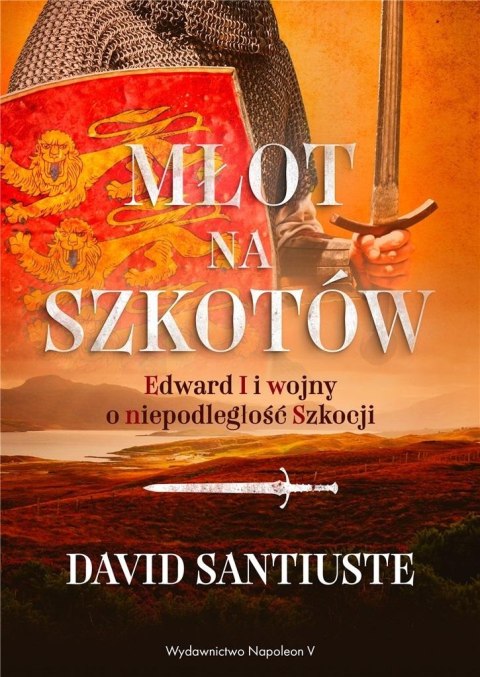 Młot na Szkotów. Edward I i wojny o niepodległość