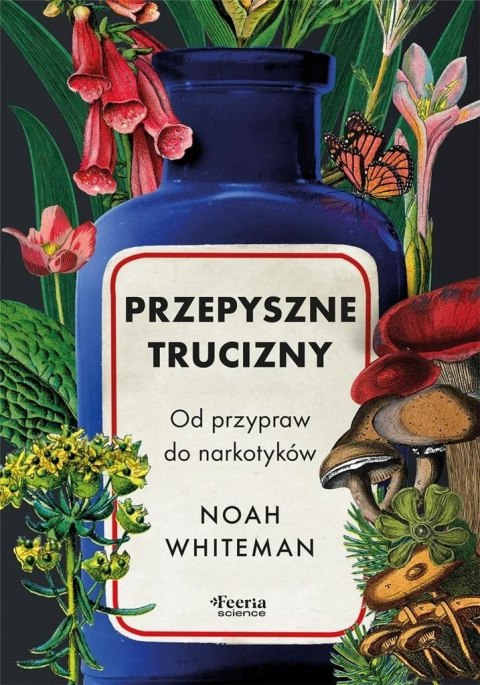 Przepyszne trucizny. Od przypraw do narkotyków