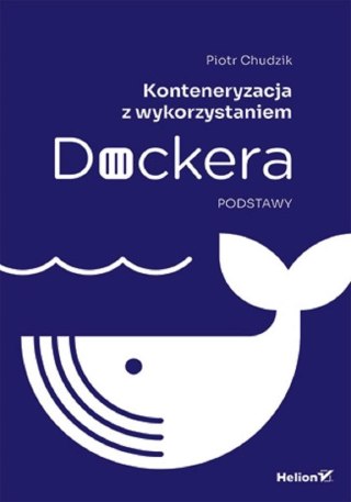 Konteneryzacja z wykorzystaniem Dockera. Podstawy