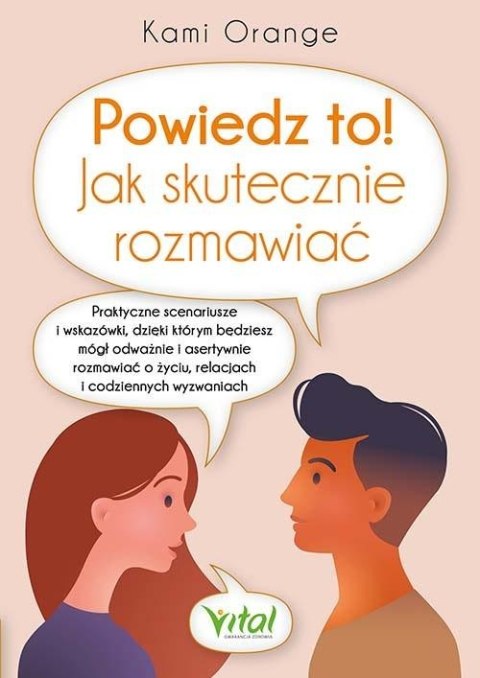 Powiedz to! Jak skutecznie rozmawiać. Praktyczne..