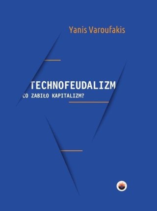 Technofeudalizm: co zabiło kapitalizm?