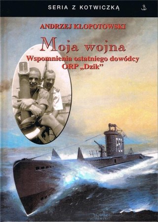 Moja wojna. Wspomnienia ostatniego dowódcy ORP..