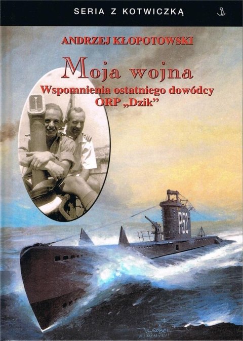 Moja wojna. Wspomnienia ostatniego dowódcy ORP..