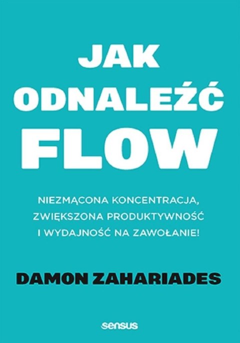 Jak odnaleźć flow. Niezmącona koncentracja..