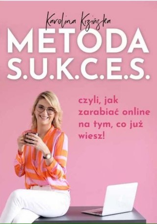 Metoda S.U.K.C.E.S., czyli jak zarabiać online na tym, co już wiesz