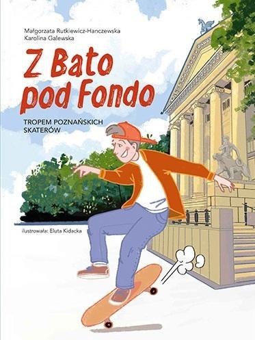 Z Bato pod Fondo. Tropem poznańskich skaterów