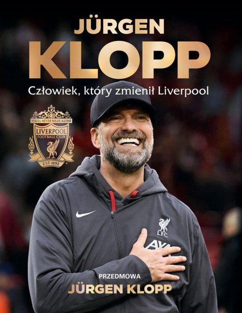 Jurgen Klopp. Człowiek, który zmienił Liverpool