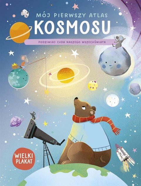 Mój pierwszy atlas kosmosu. Podziwiaj cuda naszego