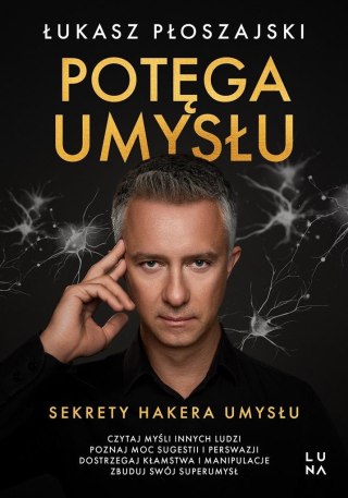 Potęga umysłu. Sekrety Hakera Umysłu