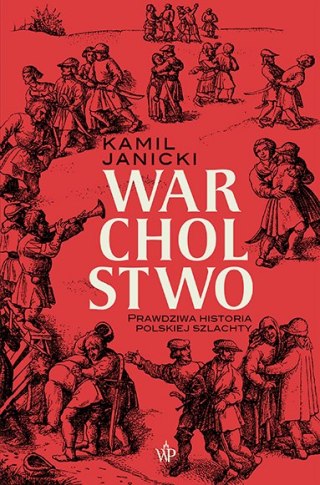 Warcholstwo. Prawdziwa historia polskiej szlachty