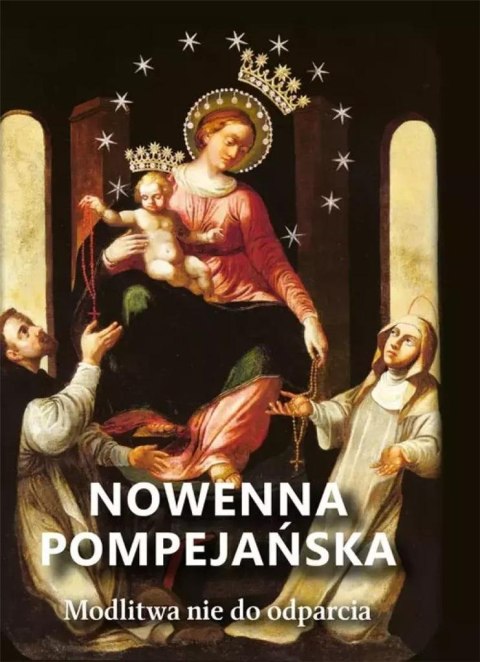 Nowenna pompejańska. Modlitwa nie do odparcia