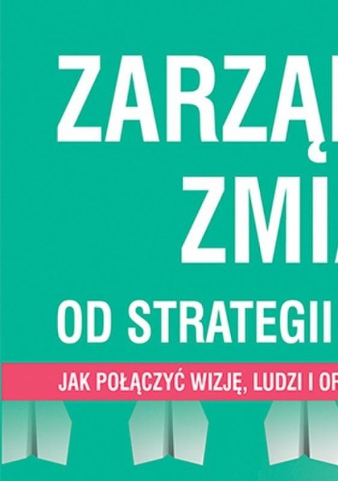 Zarządzanie zmianą. Od strategii do działania