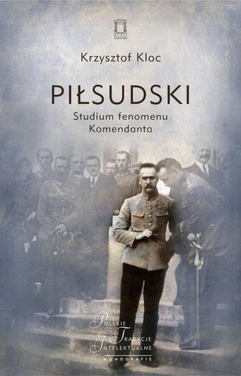 Piłsudski Studium fenomenu Komendanta