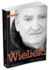 Mój wybór. Krzysztof Wielicki Tom I