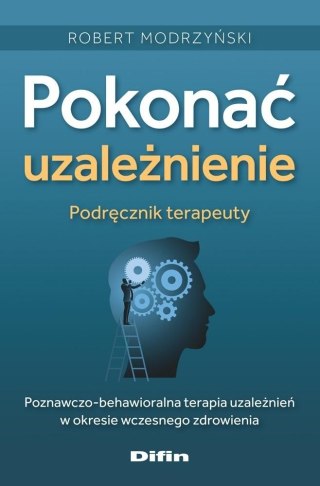 Pokonać uzależnienie. Podręcznik terapeuty