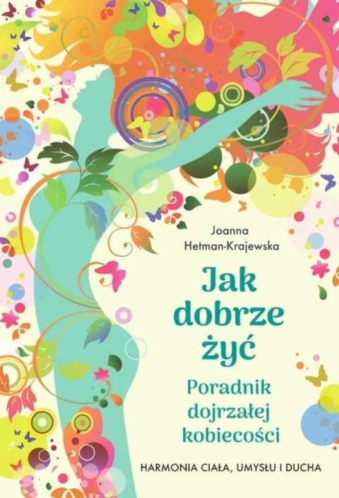 Jak dobrze żyć. Poradnik dojrzałej kobiecości