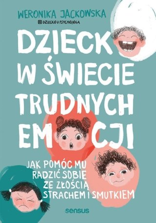 Dziecko w świecie trudnych emocji. Jak pomóc mu...