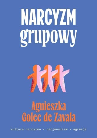 Narcyzm grupowy. Kultura narcyzmu, nacjonalizm...