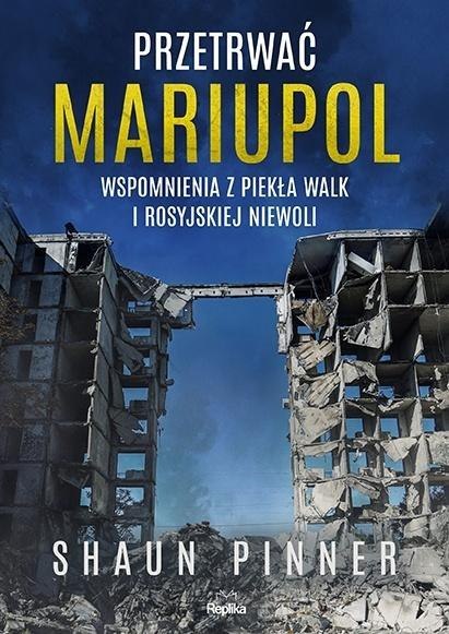 Przetrwać Mariupol. Wspomnienia z piekła walk...