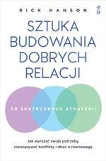 Sztuka budowania dobrych relacji. Jak wyrażać swoje potrzeby, rozwiązywać konflikty i dbać o równowagę