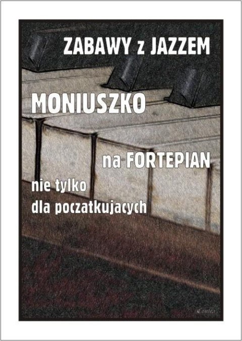 Zabawy z jazzem. Moniuszko na fortepian nie... Zabawy z jazzem. Moniuszko na fortepian nie...