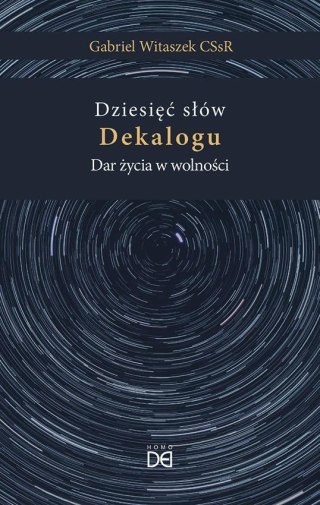 Dziesięć słów Dekalogu. Dar życia w wolności