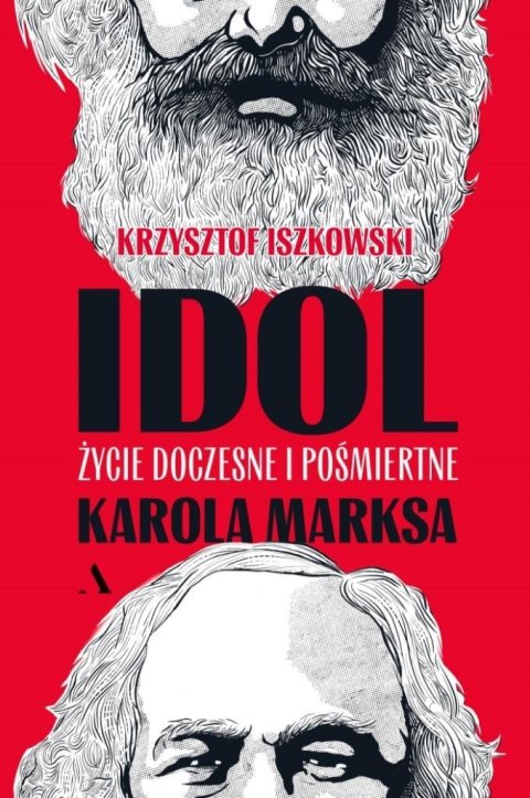 Idol. Życie doczesne i pośmiertne Karola Marksa