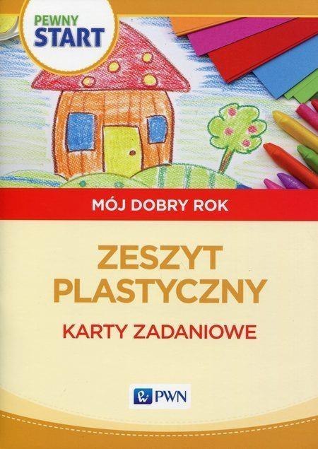 Pewny start. Mój dobry rok. Zeszyt plastyczny PWN