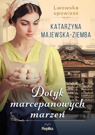 Dotyk marcepanowych marzeń Lwowska opowieść T.1 KATARZYNA MAJEWSKA-ZIEMBA