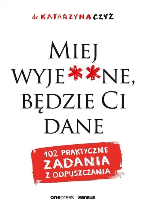 Miej wyje**ne, będzie Ci dane