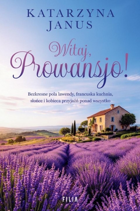Witaj, Prowansjo! KATARZYNA JANUS Witaj, Prowansjo! KATARZYNA JANUS